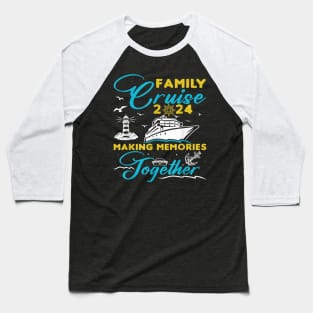 Family Cruise 2024 Making Memories Together Summer Trip Ship Baseball T-Shirt